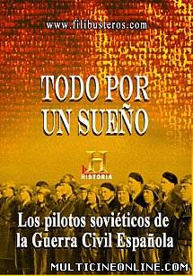 Ver Todo por un sueño Los pilotos soviéticos de la G.C.Española (2008) Online Gratis