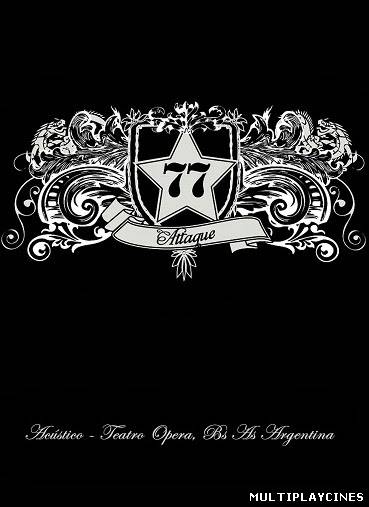 Ver Attaque 77: Acustico Teatro Opera (2012) Online Gratis
