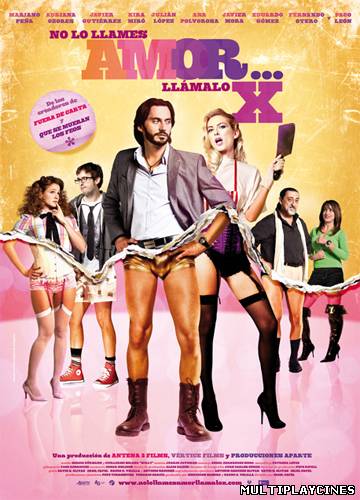 Ver No lo llames amor... llámalo X (2011) Online Gratis