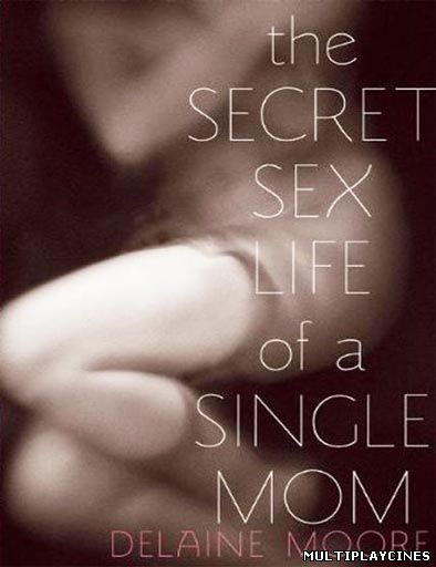 Ver The Secret Sex Life of a Single Mom (2014) Online Gratis