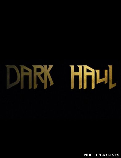 Ver Dark Haul (2014) Online Gratis