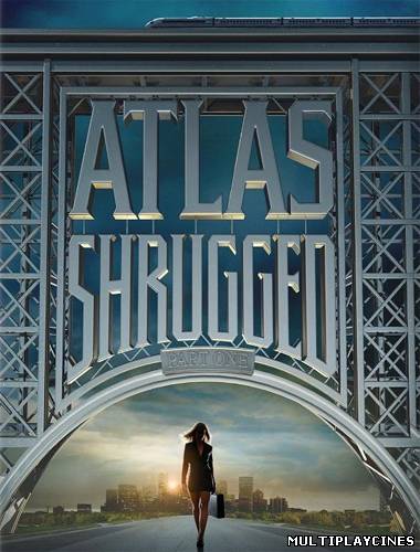 Ver La rebelión de Atlas (Atlas Shrugged: Part I) (2011) Online Gratis