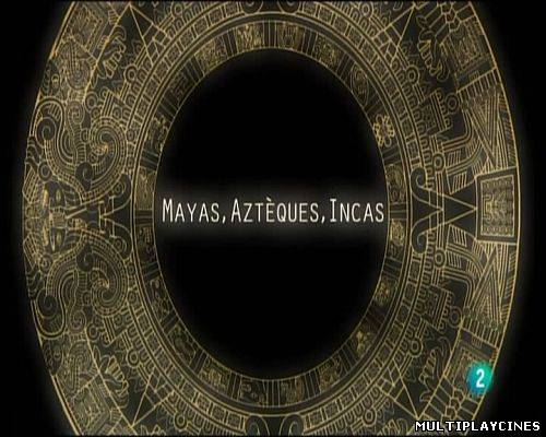 Ver Mayas, aztecas e incas [Los pueblos del Sol] (2012) Online Gratis