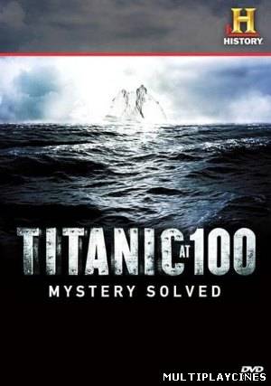 Ver Titanic 100 Años Despues: Misterio Resuelto [2012] Online Gratis