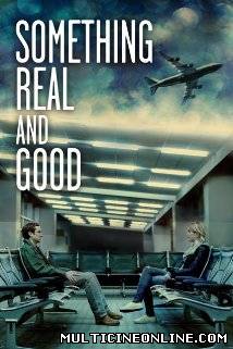 Ver Something Real and Good (2013) Online Gratis